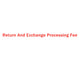 Return And Exchange Processing Fee